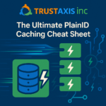 The Ultimate PlainID Caching Cheat Sheet