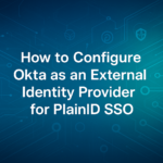 How to Configure Okta as an External Identity Provider for PlainID SSO: A Complete Beginner's Guide